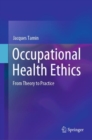 Occupational Health Ethics : From Theory to Practice - eBook