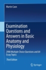 Examination Questions and Answers in Basic Anatomy and Physiology : 2900 Multiple Choice Questions and 64 Essay Topics - eBook