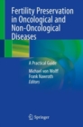 Fertility Preservation in Oncological and Non-Oncological Diseases : A Practical Guide - Book