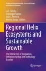 Regional Helix Ecosystems and Sustainable Growth : The Interaction of Innovation, Entrepreneurship and Technology Transfer - eBook