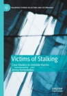 Victims of Stalking : Case Studies in Invisible Harms - Book
