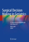 Surgical Decision Making in Geriatrics : A Comprehensive Multidisciplinary Approach - Book
