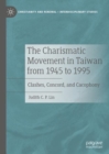 The Charismatic Movement in Taiwan from 1945 to 1995 : Clashes, Concord, and Cacophony - eBook