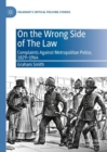 On the Wrong Side of The Law : Complaints Against Metropolitan Police, 1829-1964 - eBook