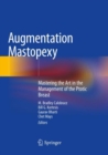 Augmentation Mastopexy : Mastering the Art in the Management of the Ptotic Breast - Book