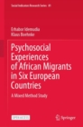 Psychosocial Experiences of African Migrants in Six European Countries : A Mixed Method Study - eBook