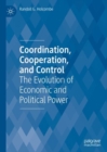 Coordination, Cooperation, and Control : The Evolution of Economic and Political Power - eBook