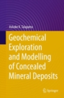 Geochemical Exploration and Modelling of Concealed Mineral Deposits - Book