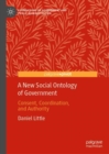 A New Social Ontology of Government : Consent, Coordination, and Authority - eBook