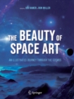 The Beauty of Space Art : An Illustrated Journey Through the Cosmos - Book