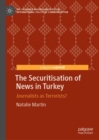 The Securitisation of News in Turkey : Journalists as Terrorists? - eBook