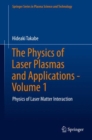 The Physics of Laser Plasmas and Applications - Volume 1 : Physics of Laser Matter Interaction - Book