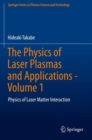 The Physics of Laser Plasmas and Applications - Volume 1 : Physics of Laser Matter Interaction - Book