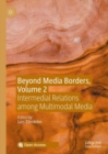 Beyond Media Borders, Volume 2 : Intermedial Relations among Multimodal Media - eBook