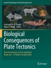 Biological Consequences of Plate Tectonics : New Perspectives on Post-Gondwana Break-up-A Tribute to Ashok Sahni - Book