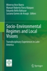 Socio-Environmental Regimes and Local Visions : Transdisciplinary Experiences in Latin America - eBook