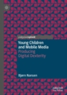 Young Children and Mobile Media : Producing Digital Dexterity - eBook