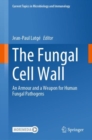 The Fungal Cell Wall : An Armour and a Weapon for Human Fungal Pathogens - eBook