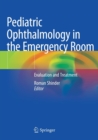 Pediatric Ophthalmology in the Emergency Room : Evaluation and Treatment - Book
