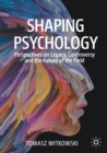 Shaping Psychology : Perspectives on Legacy, Controversy and the Future of the Field - Book