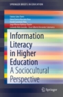 Information Literacy in Higher Education : A Sociocultural Perspective - eBook