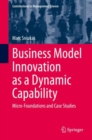 Business Model Innovation as a Dynamic Capability : Micro-Foundations and Case Studies - eBook