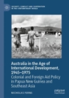 Australia in the Age of International Development, 1945-1975 : Colonial and Foreign Aid Policy in Papua New Guinea and Southeast Asia - eBook