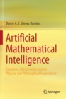 Artificial Mathematical Intelligence : Cognitive, (Meta)mathematical, Physical and Philosophical Foundations - Book