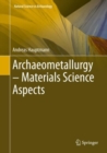 Archaeometallurgy - Materials Science Aspects - eBook