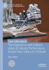 Live Literature : The Experience and Cultural Value of Literary Performance Events from Salons to Festivals - eBook