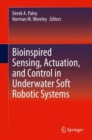 Bioinspired Sensing, Actuation, and Control in Underwater Soft Robotic Systems - Book