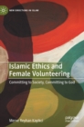 Islamic Ethics and Female Volunteering : Committing to Society, Committing to God - Book