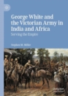 George White and the Victorian Army in India and Africa :  Serving the Empire - eBook