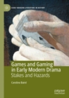 Games and Gaming in Early Modern Drama : Stakes and Hazards - eBook