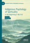 Indigenous Psychology of Spirituality : In My Beginning is My End - Book