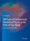 100 Years of Fundamental Theoretical Physics in the Palm of Your Hand : Integrated Technical Treatment - Book