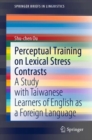 Perceptual Training on Lexical Stress Contrasts : A Study with Taiwanese Learners of English as a Foreign Language - Book