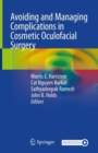Avoiding and Managing Complications in Cosmetic Oculofacial Surgery - eBook