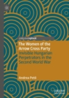 The Women of the Arrow Cross Party : Invisible Hungarian Perpetrators in the Second World War - eBook