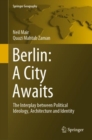Berlin: A City Awaits : The Interplay between Political Ideology, Architecture and Identity - eBook