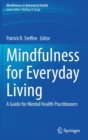 Mindfulness for Everyday Living : A Guide for Mental Health Practitioners - Book