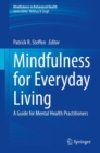Mindfulness for Everyday Living : A Guide for Mental Health Practitioners - eBook