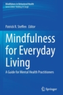Mindfulness for Everyday Living : A Guide for Mental Health Practitioners - Book