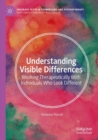 Understanding Visible Differences : Working Therapeutically With Individuals Who Look Different - Book
