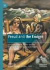 Freud and the Emigre : Austrian Emigres, Exiles and the Legacy of Psychoanalysis in Britain, 1930s-1970s - eBook