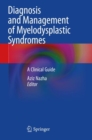 Diagnosis and Management of Myelodysplastic Syndromes : A Clinical Guide - Book