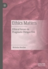 Ethics Matters : Ethical Issues in Pragmatic Perspective - eBook