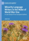 Minority Language Writers in the Wake of World War One : A Case Study of Four European Authors - eBook