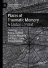 Places of Traumatic Memory : A Global Context - Book
