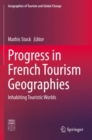 Progress in French Tourism Geographies : Inhabiting Touristic Worlds - Book